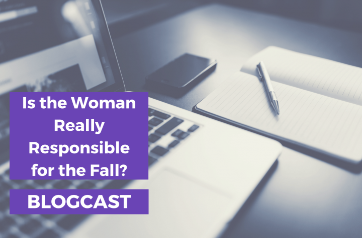 Is the Woman Really Responsible for the Fall? - Blogcast