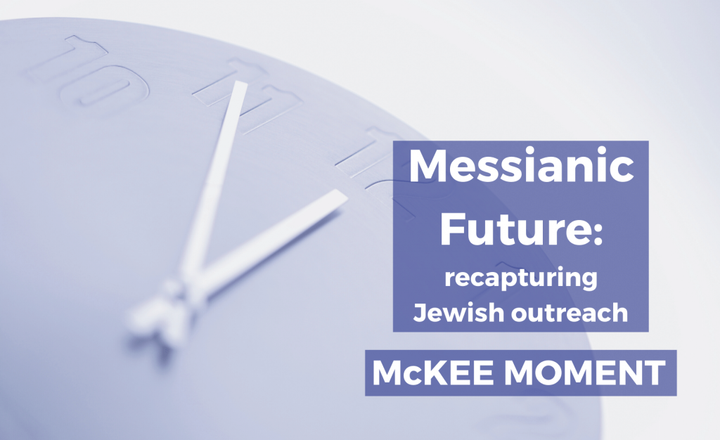 Messianic Future Recapturing Jewish Outreach - McKee Moment