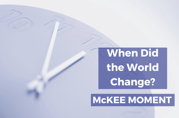 When Did the World Change? - McKee Moment