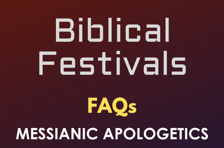 Biblical Festivals - FAQ
