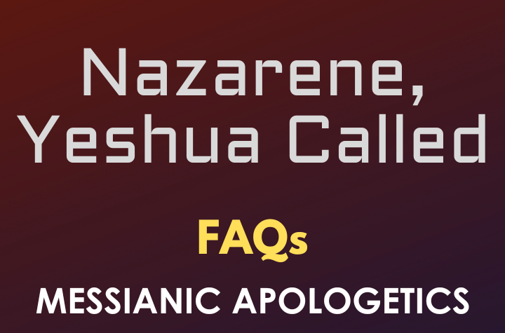 Nazarene, Yeshua Called - FAQ