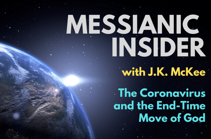 The Coronavirus and the End-Time Move of God - Messianic Insider