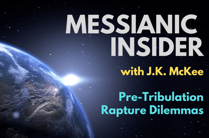 Pre-Tribulation Rapture Dilemmas - Messianic Insider