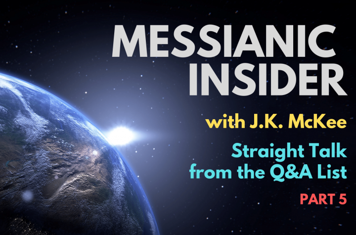 Straight Talk from the Q&A List - Part 5 - Messianic Insider