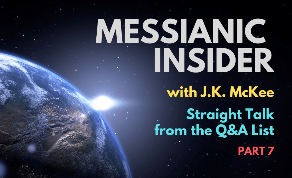 Straight Talk from the Q&A List - Part 7 - Messianic Insider