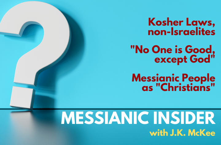 Q&A: Kosher Laws, non-Israelites; “No One is Good Except God”; Messianic People as “Christians” - Messianic Insider