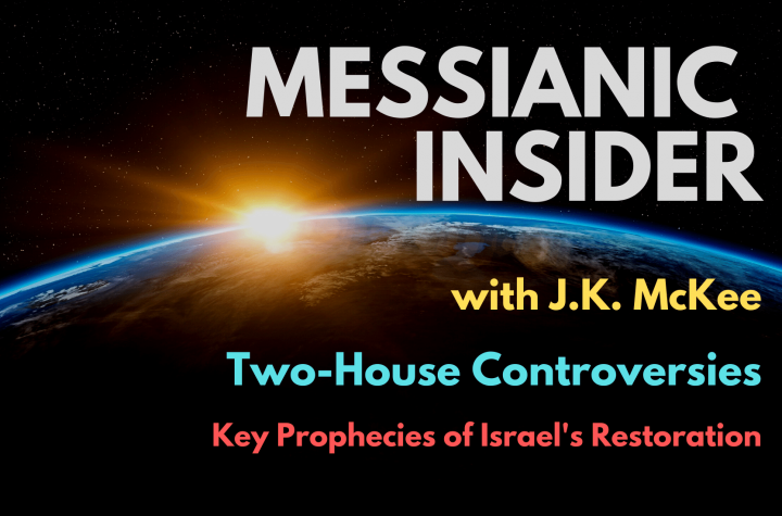 Two-House Controversies: Key Prophecies of Israel’s Restoration - Messianic Insider