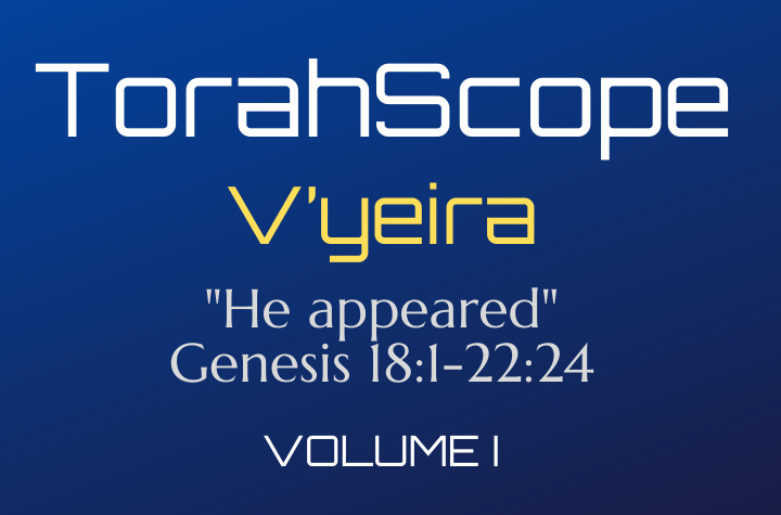 TorahScope V’yeira - Genesis 18:1-22:24