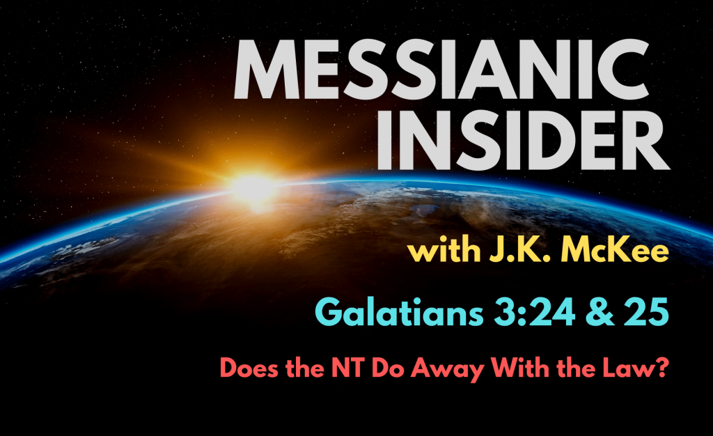 Galatians 3:24 & 25: Does the NT Do Away With the Law? - Messianic Insider