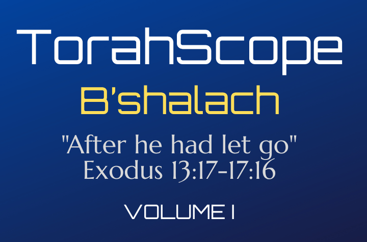 TorahScope B’shalach - Exodus 13:17-17:16