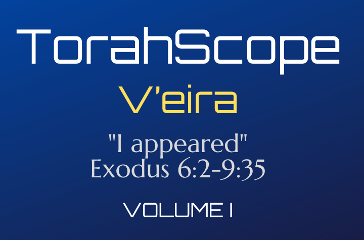 TorahScope V’eira - Exodus 6:2-9:35