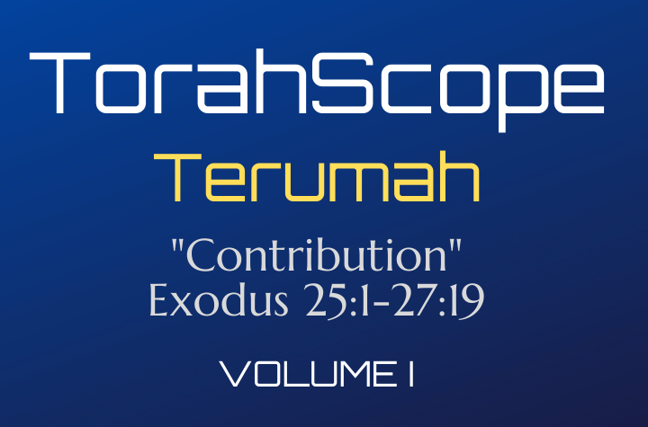 TorahScope Terumah - Exodus 25:1-27:19
