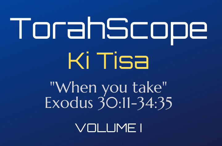 TorahScope Ki Tisa - Exodus 30:11-34:35