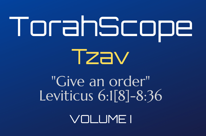 TorahScope Tzav - Leviticus 6:1-8:36