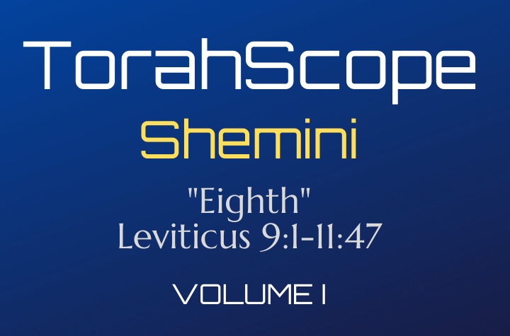 TorahScope Shemini - Leviticus 9:1-11:47