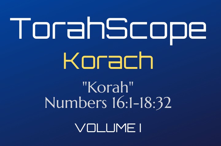 TorahScope Korach - Numbers 16:1-18:32
