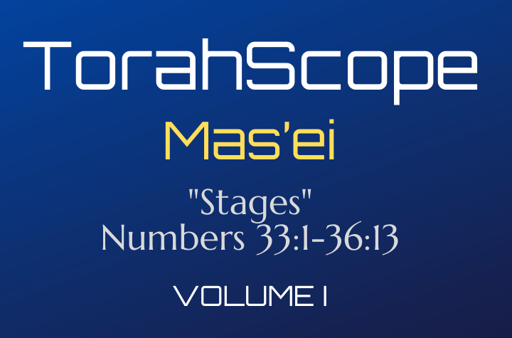 TorahScope Mas’ei - Numbers 33:1-36:13
