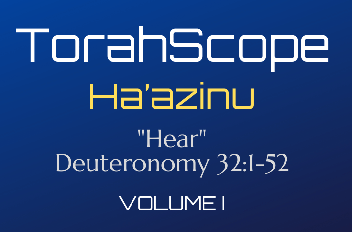 TorahScope Ha’azinu - Deuteronomy 32:1-52