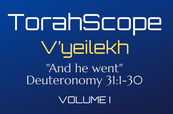 TorahScope V’yeilekh - Deuteronomy 31:1-30