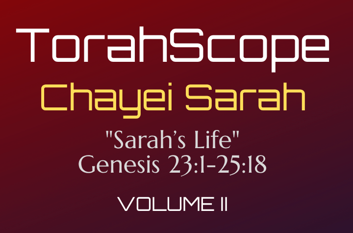 TorahScope Chayei Sarah - Genesis 23:1-25:18