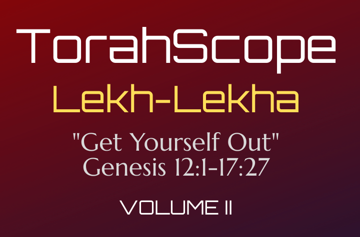 TorahScope Lekh-Lekha - Genesis 12:1-17:27