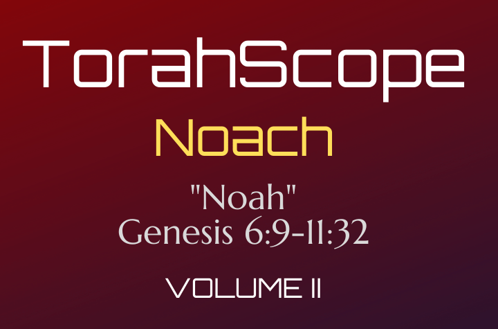 TorahScope Noach - Genesis 6:9-11:32