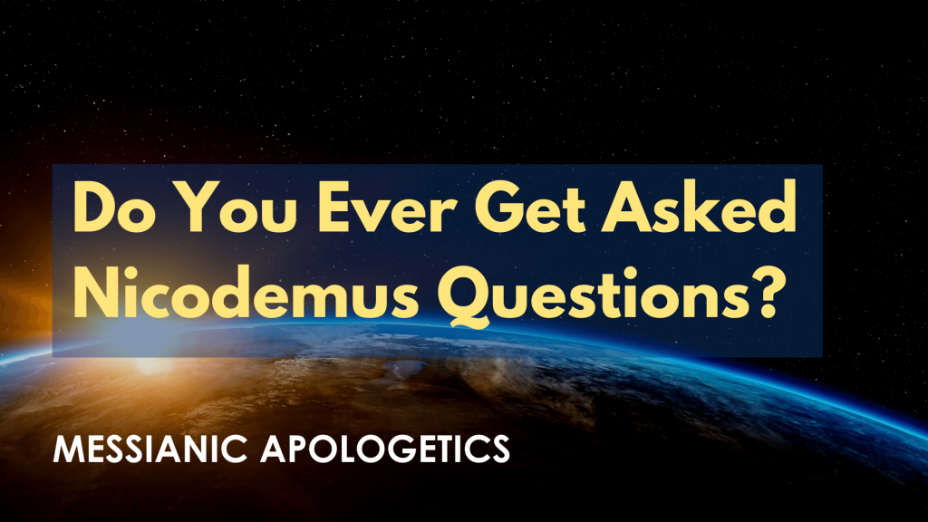 Do You Ever Get Asked Nicodemus Questions?