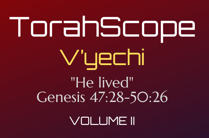 TorahScope V’yechi - Genesis 47:28-50:26