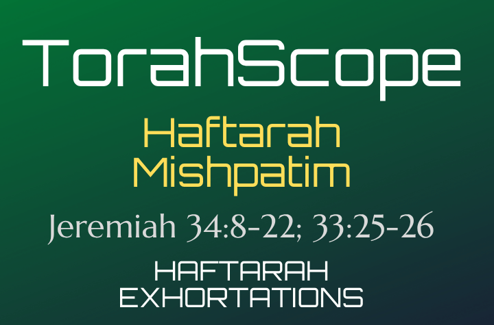 Haftarah Mishpatim - Jeremiah 34:8-22; 33:25-26
