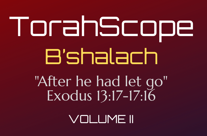 TorahScope B’shalach - Exodus 13:17-17:16