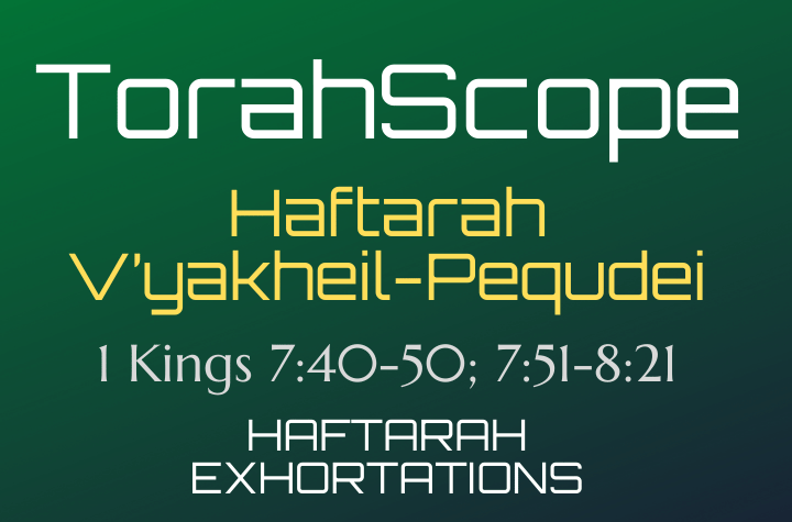 Haftarah V’yakheil-Pequdei - 1 Kings 7:40-50; 7:51-8:21
