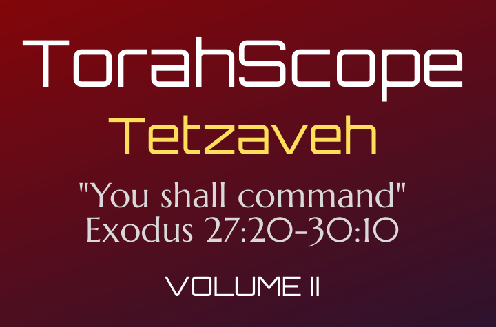 TorahScope Tetzaveh - Exodus 27:20-30:10