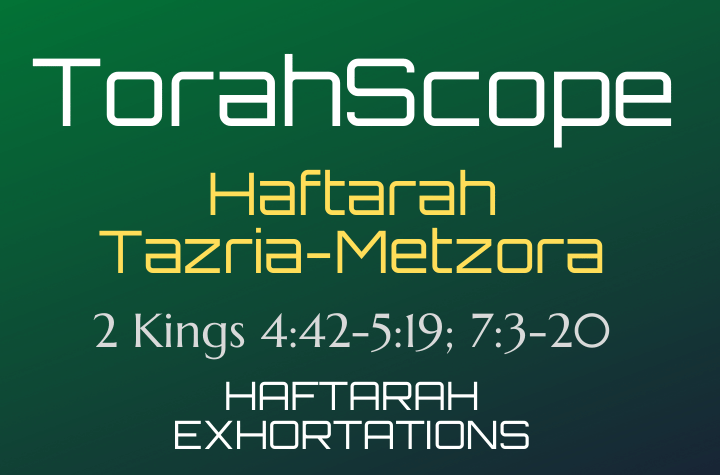 Haftarah Tazria-Metzora - 2 Kings 4:42-5:19; 7:3-20