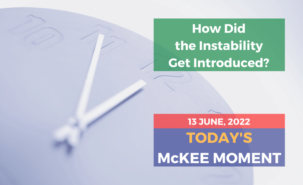 How Did the Instability Get Introduced? - Today’s McKee Moment