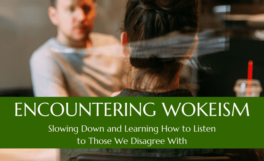 Encountering Wokism: Slowing Down and Learning How to Listen to Those We Disagree With - July 2022 Outreach Israel News