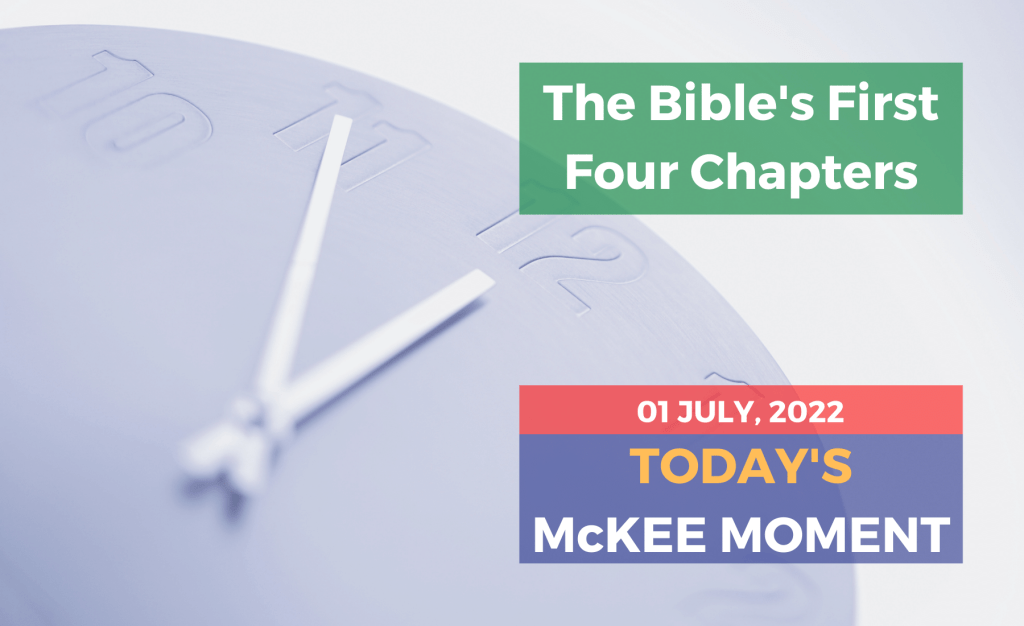 The Bible’s First Four Chapters - Today’s McKee Moment