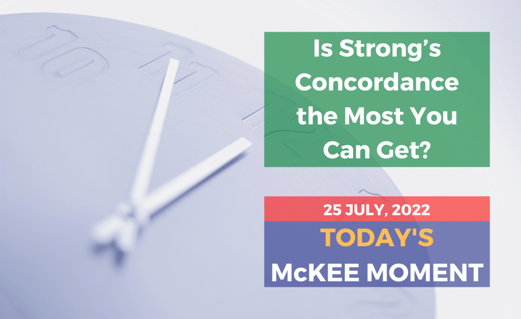 Is Strong’s Concordance the Most You Can Get? - Today’s McKee Moment