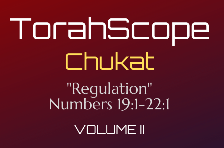 TorahScope Chukat - Numbers 19:1-22:1