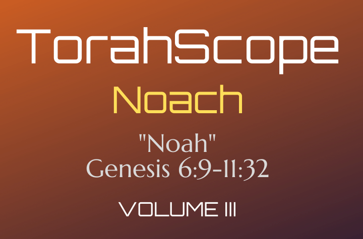TorahScope Noach - Genesis 6:9-11:32