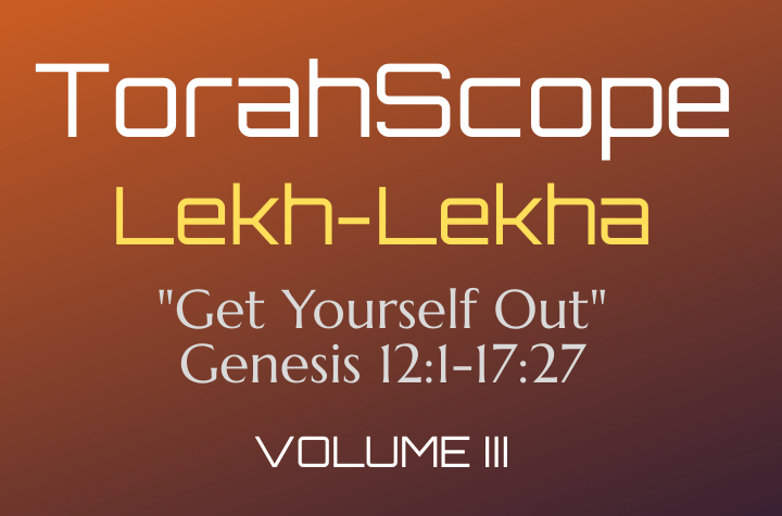 TorahScope Lekh-Lekha - Genesis 12:1-17:27
