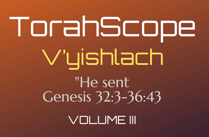 TorahScope V’yishlach - Genesis 32:3-36:43