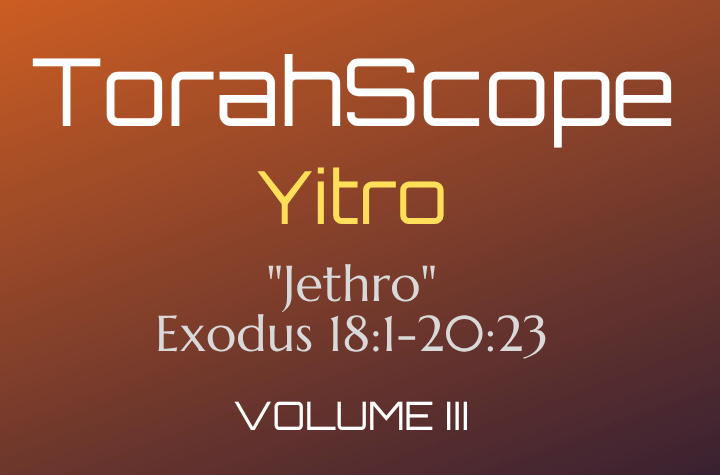 TorahScope Yitro - Exodus 18:1-20:23