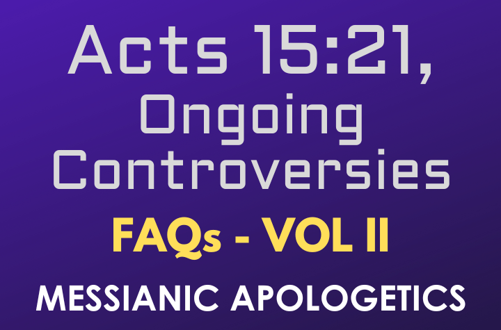 Acts 15:21, Ongoing Controversies - FAQ