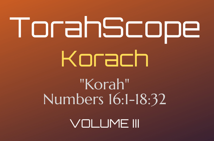 TorahScope Korach - Numbers 16:1-18:32