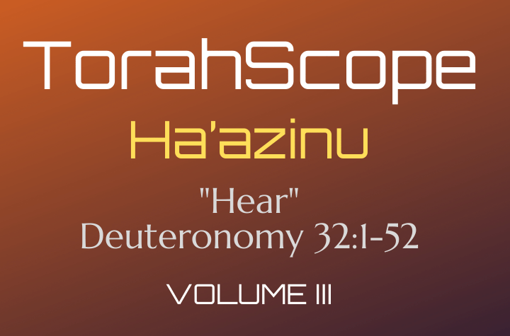 TorahScope Ha’azinu - Deuteronomy 32:1–52