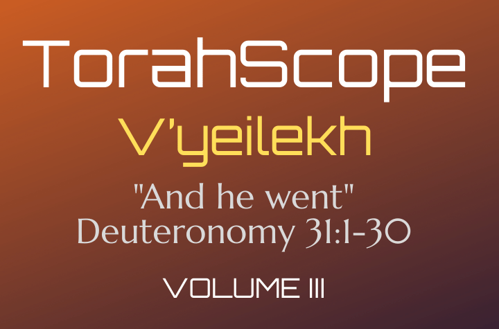 TorahScope V’yeilekh - Deuteronomy 31:1-30