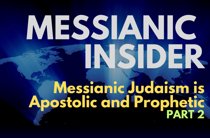 Messianic Judaism is Apostolic and Prophetic - Part 2 - Messianic Insider