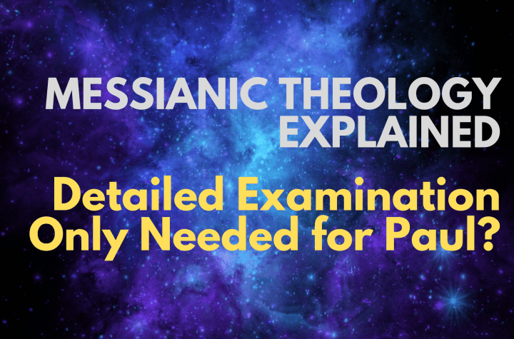 Detailed Examination Only Needed for Paul? - Messianic Theology Explained