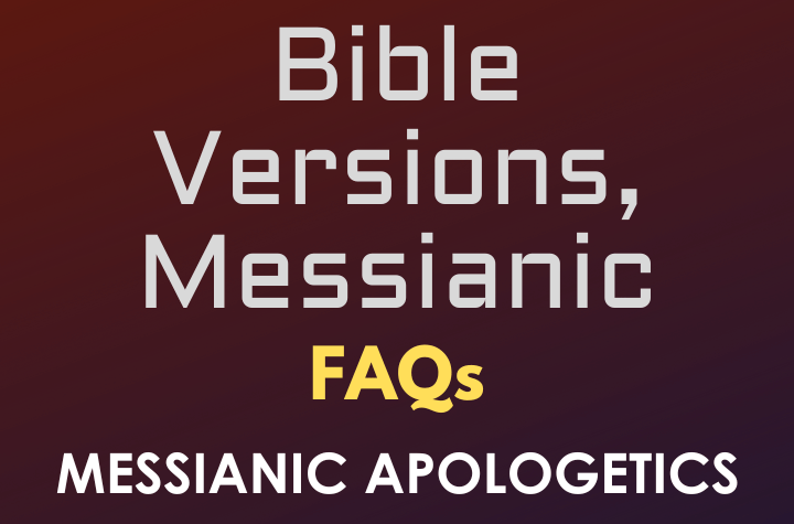 Bible Versions, Messianic - FAQ