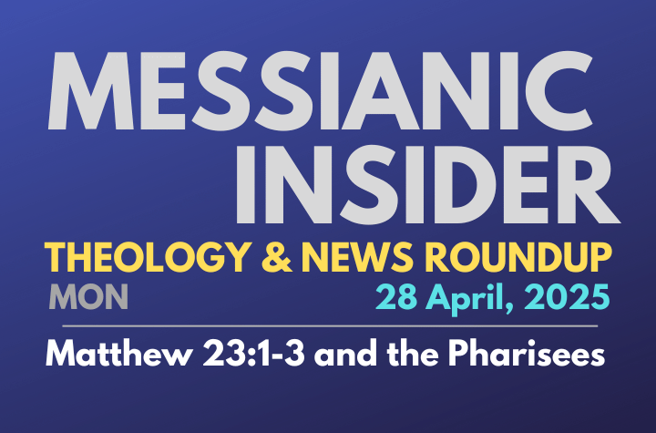 Matthew 23:1-3 and the Pharisees - Messianic Insider 28 April, 2025